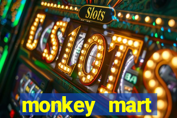 monkey mart dinheiro infinito